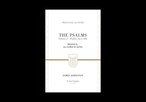 The Psalms: Rejoice, the Lord Is King (Volume 2, Psalms 42 to 106) by Johnston, James