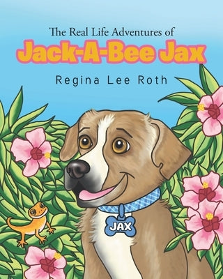 The Real Life Adventures of Jack-A-Bee Jax by Roth, Regina Lee
