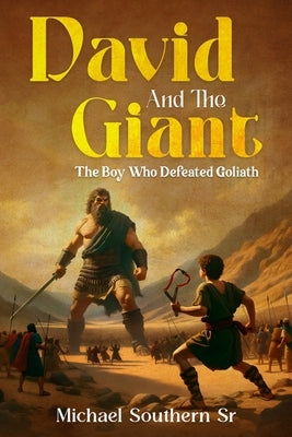 David and The Giant: The Boy Who Defeated Goliath by Southern, Michael J.