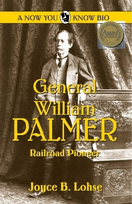 General William Palmer: Railroad Pioneer by Lohse, Joyce B.