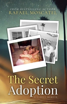 The Secret Adoption: A Family Memoir by Moscatel, Rafael