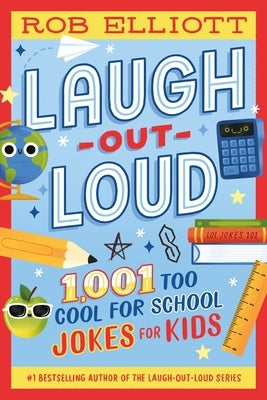 Laugh-Out-Loud: 1,001 Too Cool for School Jokes by Elliott, Rob