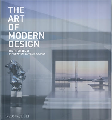 The Art of Modern Design: The Interiors of James Magni & Jason Kalman by Magni, James