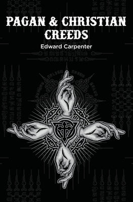 Pagan & Christian Creeds by Carpenter, Edward