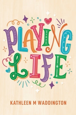 Playing Life by Waddington, Kathleen M.