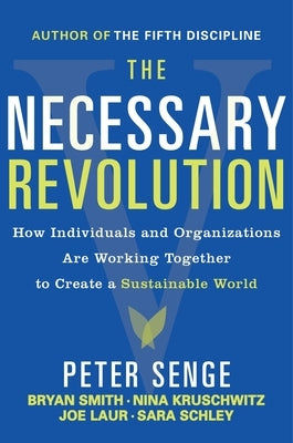 The Necessary Revolution: Working Together to Create a Sustainable World by Senge, Peter M.