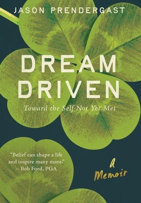Dream Driven: Toward the Self Not Yet Met by Prendergast, Jason