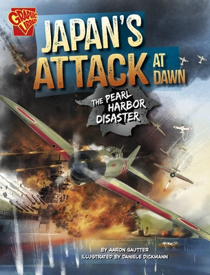 Japan's Attack at Dawn: The Pearl Harbor Disaster by Sautter, Aaron