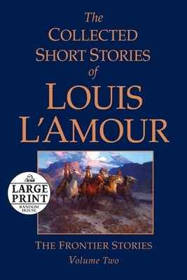The Collected Short Stories of Louis l'Amour, Volume 2: The Frontier Stories by L'Amour, Louis