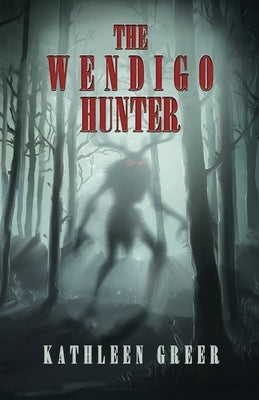 The Wendigo Hunter by Greer, Kathleen