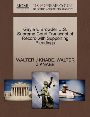 Gayle V. Browder U.S. Supreme Court Transcript of Record with Supporting Pleadings by Knabe, Walter J.