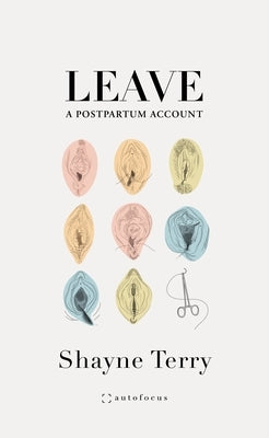 Leave: A Postpartum Account by Terry, Shayne