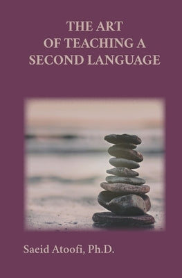 The Art of Teaching a Second Language by Atoofi, Saeid