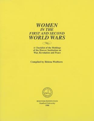 Women in the First and Second World Wars: A Checklist of the Holdings of the Hoover Institution on War, Revolution and Peace by Wedborn, Helena