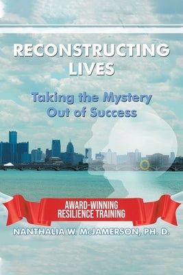 Reconstructing Lives: Taking the Mystery out of Success by McJamerson, Ph. D. Nanthalia W.