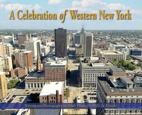 A Celebration of Western New York - There's so much to love by Donnelly, Mark D.