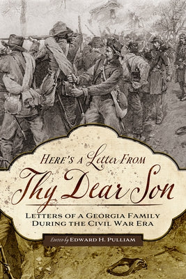 Here's a Letter from Thy Dear Son: Letters of a Georgia Family During the Civil War Era by Pulliam, Edward H.