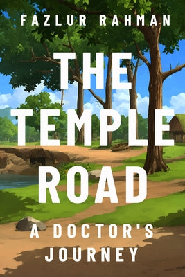 The Temple Road: A Doctor's Journey by Rahman, Fazlur