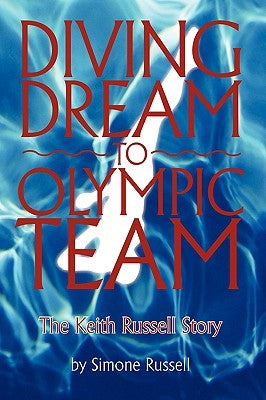 Diving Dream to Olympic Team: The Keith Russell Story by Russell, Simone