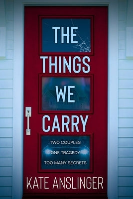 The Things We Carry by Anslinger, Kate