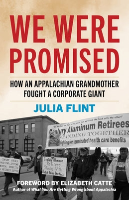 We Were Promised: How an Appalachian Grandmother Fought a Corporate Giant by Flint, Julia