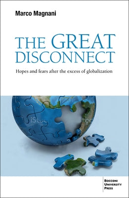 The Great Disconnect: Hopes and Fears After the Excess of Globalization by Magnani, Marco