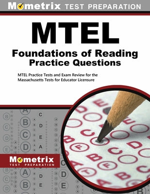MTEL Foundations of Reading Practice Questions: MTEL Practice Tests and Exam Review for the Massachusetts Tests for Educator Licensure by Mometrix Massachusetts Teacher Certifica