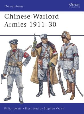 Chinese Warlord Armies 1911-30 by Jowett, Philip
