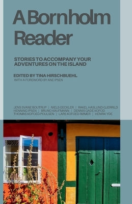 A Bornholm Reader: Stories to Accompany Your Adventures on the Island by Hirschbuehl, Tina