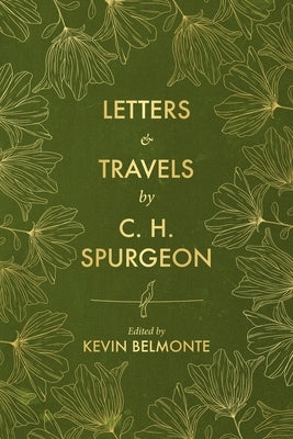 Letters and Travels by C. H. Spurgeon by Belmonte, Kevin