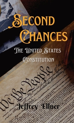 Second Chances: The U.S. Constitution by Ellner, Jeffrey