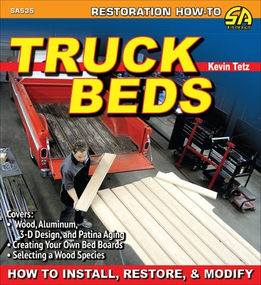 Truck Beds: How to Install, Restore, & Modify by Tetz, Kevin