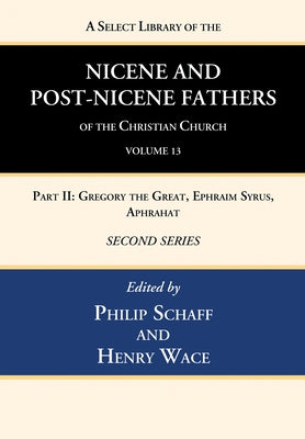 A Select Library of the Nicene and Post-Nicene Fathers of the Christian Church, Second Series, Volume 13 by Schaff, Philip