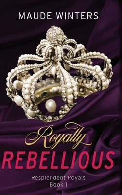 Royally Rebellious by Winters, Maude