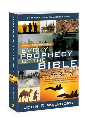 Every Prophecy of the Bible: Clear Explanations for Uncertain Times (Revised & Updated Edition) by Walvoord, John F.