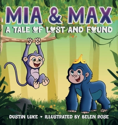 Mia and Max: A Tale of Lost and Found by Luke, Dustin
