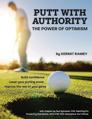 Putt With Authority: The Power of Optimism by Ramey, Kermit