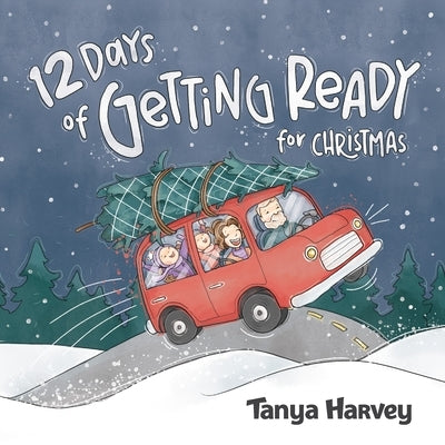 12 Days of Getting Ready for Christmas by Harvey, Tanya