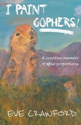 I Paint Gophers! by Crawford, Eve