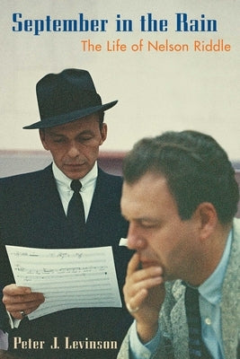 September in the Rain: The Life of Nelson Riddle by Levinson, Peter J.