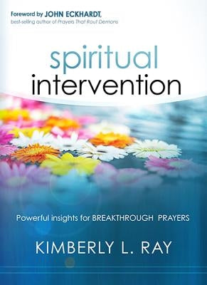 Spiritual Intervention: Powerful Insights for Breakthrough Prayers by Ray, Kimberly L.