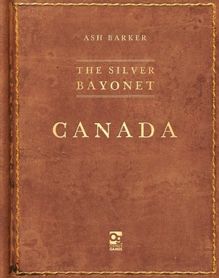 The Silver Bayonet: Canada by Barker, Ash