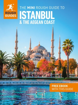 The Mini Rough Guide to Istanbul and the Aegean Coast: Travel Guide with eBook by Guides, Rough