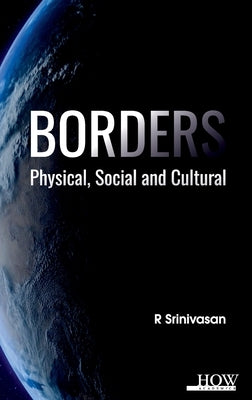 Borders: Physical, Social and Cultural by Srinivasan, R.