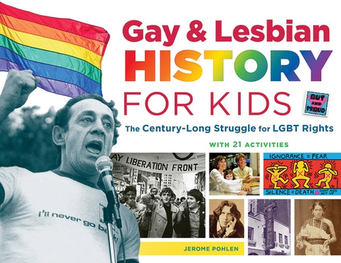 Gay & Lesbian History for Kids: The Century-Long Struggle for Lgbt Rights, with 21 Activities Volume 60 by Pohlen, Jerome