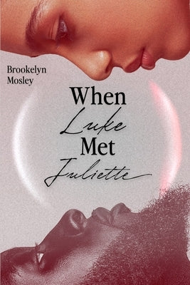 When Luke Met Juliette: An Enemies to Lovers Romance by Mosley, Brookelyn