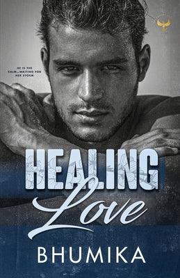 Healing Love: He is the calm...waiting for her storm by B, Bhumika