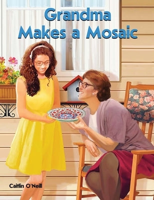 Grandma Makes a Mosaic by O'Neill, Caitlin