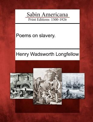 Poems on Slavery. by Longfellow, Henry Wadsworth