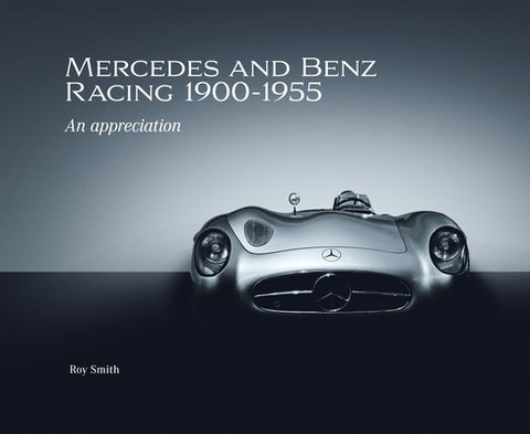 Mercedes and Benz Racing 1900-1955: An Appreciation by Smith, Roy P.
